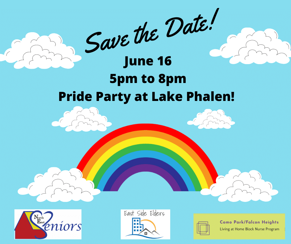 Save the date flyer for an upcoming pride party for older adults. Features a blue background with illustrative white clouds surrounding a rainbow. Text reads: Save the Date! June 16 5pm to 8pm. Pride Party at Lake Phalen! Also includes logos for North East Seniors, East Side Elders, and the Como Park/Falcon Heights Living at Home Block Nurse Program.